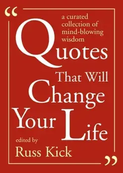 Quotes That Will Change Your Life. A Curated Collection of Mind-Blowing Wisdom, Paperback/Russ Kick