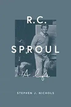 R. C. Sproul: A Life, Hardcover/Stephen J. Nichols