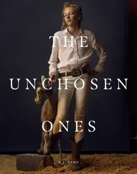 R.J. Kern: The Unchosen Ones: Portraits of an American Pastoral, Hardcover/R. J. Kern