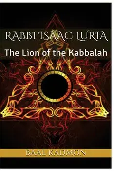 Rabbi Isaac Luria: The Lion of the Kabbalah, Paperback/Baal Kadmon