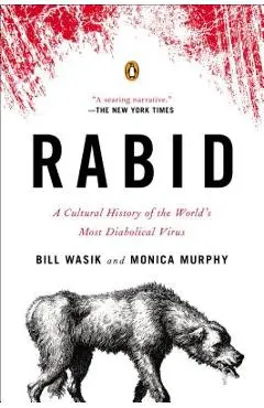 Rabid: A Cultural History of the World's Most Diabolical Virus - Bill Wasik