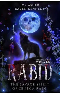 Rabid: The Savage Spirit of Seneca Rain - Raven Kennedy