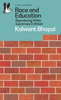 Race and Education. Reproducing White Supremacy in Britain, Paperback/Kalwant Bhopal