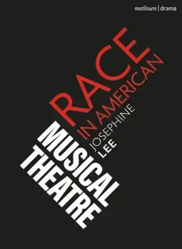 Race in American Musical Theater, Paperback/Josephine Lee