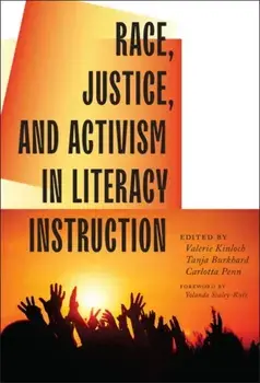 Race, Justice, and Activism in Literacy Instruction, Paperback/Valerie Kinloch
