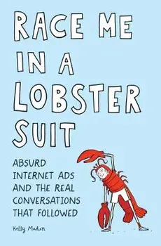Race Me in a Lobster Suit: Absurd Internet Ads and the Real Conversations That Followed, Paperback/Kelly Mahon