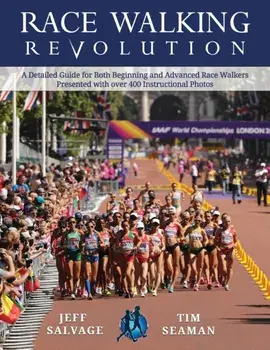 Race Walking Revolution - A Detailed Guide for Both Beginning and Advanced Race Walkers, Paperback/Jeff Salvage