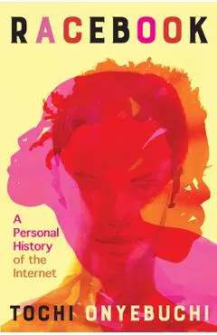 Racebook: A Personal History of the Internet - Tochi Onyebuchi