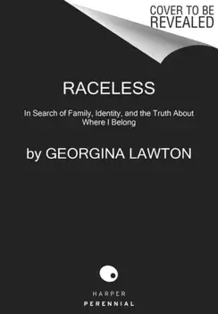 Raceless: In Search of Family, Identity, and the Truth about Where I Belong, Paperback/Georgina Lawton