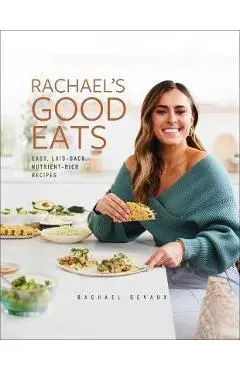 Rachael's Good Eats: Easy, Laid-Back, Nutrient-Rich Recipes - Rachael Devaux