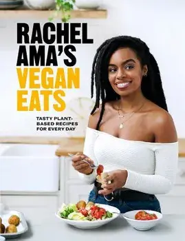 Rachel Ama's Vegan Eats: Tasty Plant-Based Recipes for Every Day, Hardcover/Rachel Ama