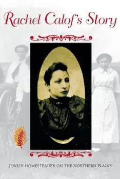 Rachel Calofas Story: Jewish Homesteader on the Northern Plains, Paperback/Rachel Calof