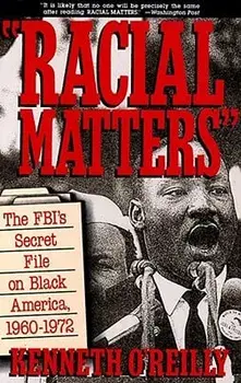 Racial Matters: The FBI's Secret File on Black America, 1960-1972, Paperback/Kenneth O'Reilly