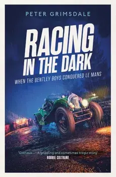 Racing in the Dark. How the Bentley Boys Conquered Le Mans, Paperback/Peter Grimsdale