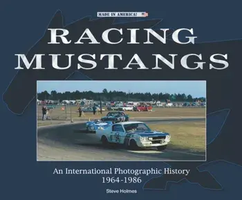 Racing Mustangs. An International Photographic History 1964-1986, Paperback/Steve Holmes
