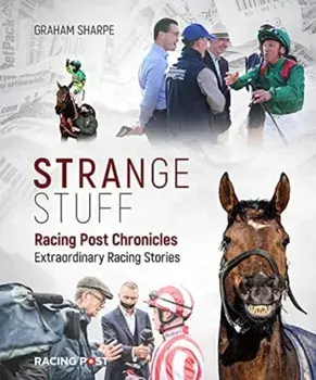Racing Post Chronicles. Strange Stuff, Hardback/Graham Sharpe