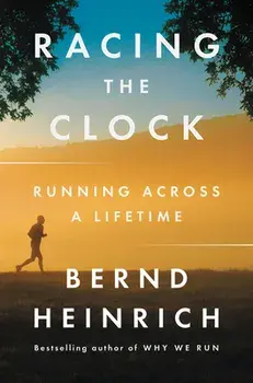 Racing the Clock: Running Across a Lifetime, Hardcover/Bernd Heinrich
