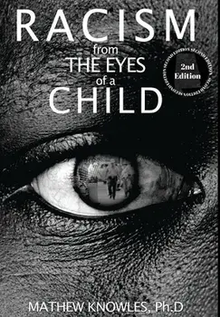 Racism From the Eyes of a Child, Hardcover/Mathew Knowles Ph. D.