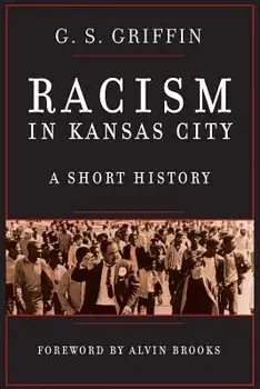 Racism in Kansas City: A Short History, Paperback/G. S. Griffin