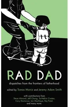 Rad Dad: Dispatches from the Frontiers of Fatherhood - Jeremy Adam Smith