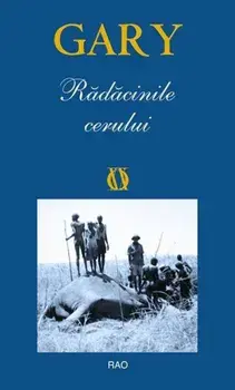 Radacinile cerului/Romain Gary