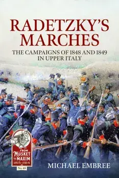Radetzky's Marches. The Campaigns of 1848 and 1849 in Upper Italy, Paperback/Michael Embree