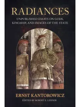 Radiances. Unpublished Essays on Gods, Kingship, and Images of the State, Paperback/Ernst Kantorowicz