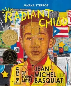 Radiant Child: The Story of Young Artist Jean-Michel Basquiat, Hardcover/Javaka Steptoe