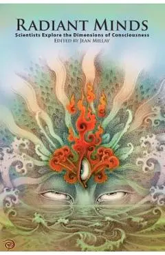 Radiant Minds: Scientists Explore the Dimensions of Consciousness - J. Millay