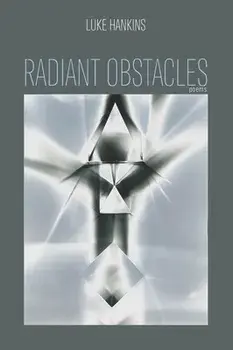 Radiant Obstacles: Poems, Paperback/Luke Hankins