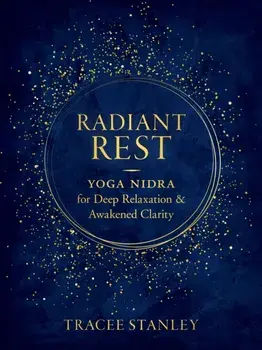Radiant Rest. Yoga Nidra for Deep Relaxation and Awakened Clarity, Paperback/Tracee Stanley