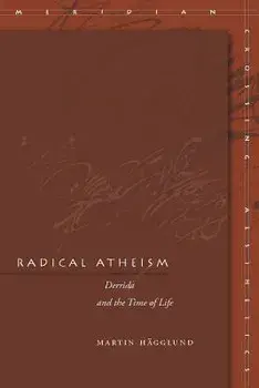 Radical Atheism: Derrida and the Time of Life, Paperback/Martin Hagglund