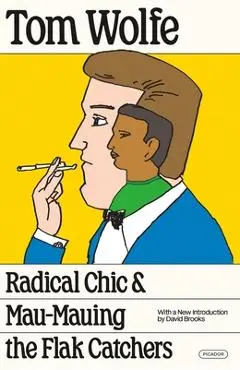 Radical Chic and Mau-Mauing the Flak Catchers - Tom Wolfe