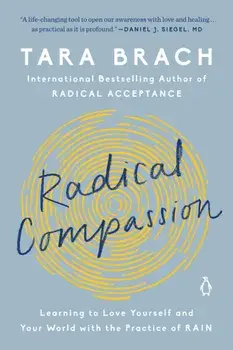 Radical Compassion: Learning to Love Yourself and Your World with the Practice of Rain, Paperback/Tara Brach