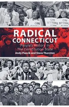 Radical Connecticut People's History In The Constitution State - Andy Piascik