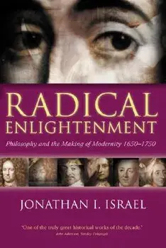 Radical Enlightenment: Philosophy and the Making of Modernity 1650-1750, Paperback/Jonathan I. Israel