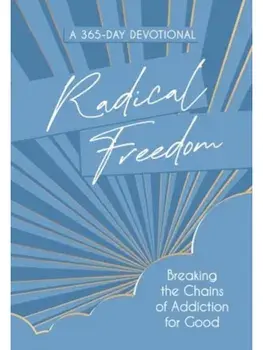 Radical Freedom. Breaking the Chains of Addiction for Good/Melissa Huray