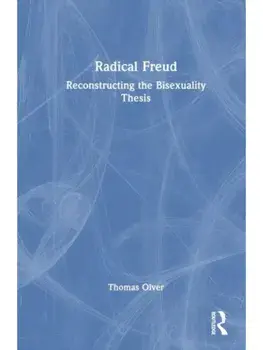 Radical Freud. Reconstructing the Bisexuality Thesis, Paperback/Thomas Olver