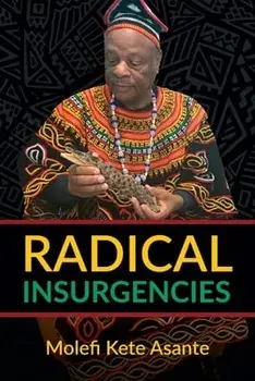 Radical Insurgencies, Paperback/Molefi Kete Asante