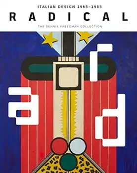 Radical: Italian Design 1965-1985, the Dennis Freedman Collection, Hardcover/Cindi Strauss