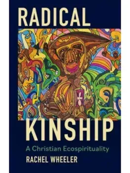 Radical Kinship. A Christian Ecospirituality, Paperback/Rachel Wheeler