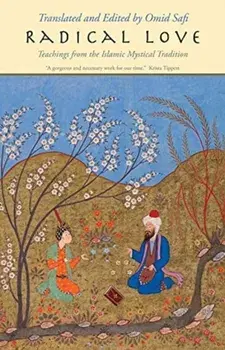 Radical Love: Teachings from the Islamic Mystical Tradition, Paperback/Omid Safi