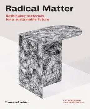 Radical Matter. Rethinking Materials for a Sustainable Future, Paperback/Caroline Till