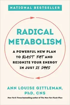 Radical Metabolism: A Powerful New Plan to Blast Fat and Reignite Your Energy in Just 21 Days, Paperback/Ann Louise Gittleman