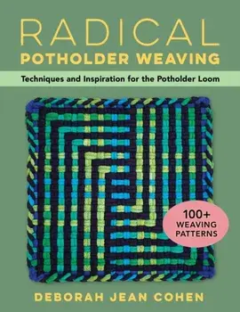 Radical Potholder Weaving. Techniques and Inspiration for the Potholder Loom; 100+ Weaving Patterns, Paperback/Deborah Jean Cohen