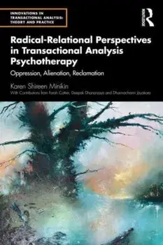Radical-Relational Perspectives in Transactional Analysis Psychotherapy. Oppression, Alienation, Reclamation, Paperback/Karen Minikin