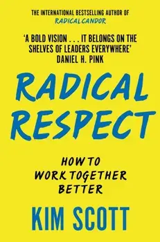 Radical Respect. How to Work Together Better, Paperback/Kim Scott