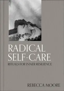 Radical Self-Care. Rituals for inner resilience, Hardback/Rebecca Moore