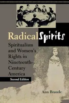 Radical Spirits, Second Edition: Spiritualism and Women's Rights in Nineteenth-Century America, Paperback/Ann Braude
