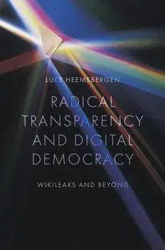 Radical transparency and digital democracy. Wikileaks and beyond, Paperback/***